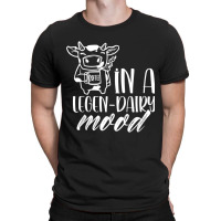 In A Legen Dairy Mood Farm Lover Cows Animals Cow T Shirt T-shirt | Artistshot