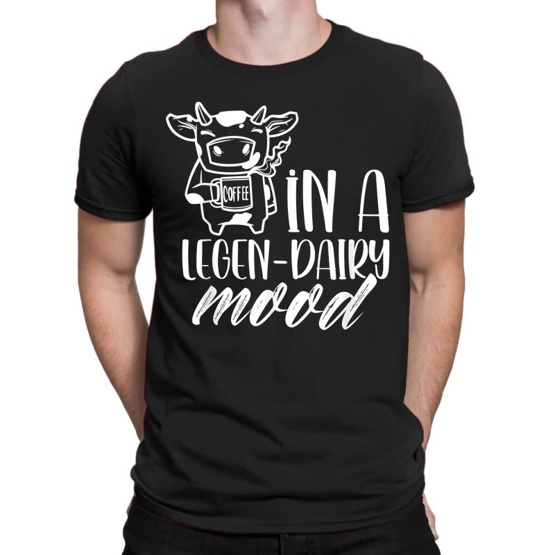 In A Legen Dairy Mood Farm Lover Cows Animals Cow T Shirt T-shirt | Artistshot