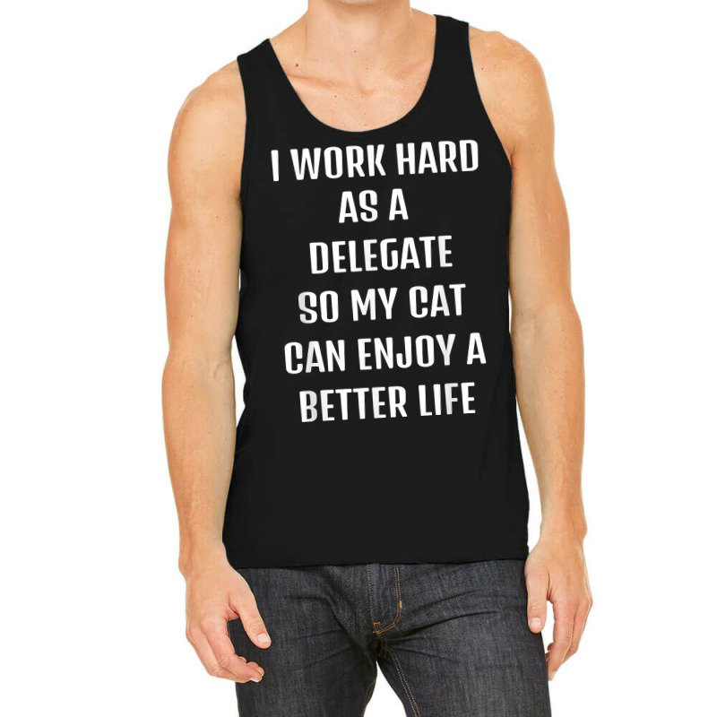 I Worked Hard As A Delegate For My Cats Lifestyle T Shirt Tank Top by noelenedh2mar | Artistshot