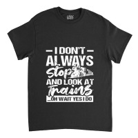 Stop Look At Trains Classic T-shirt | Artistshot