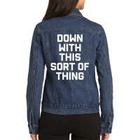 Limited Edition Down With This Sort Of Thing Ladies Denim Jacket | Artistshot