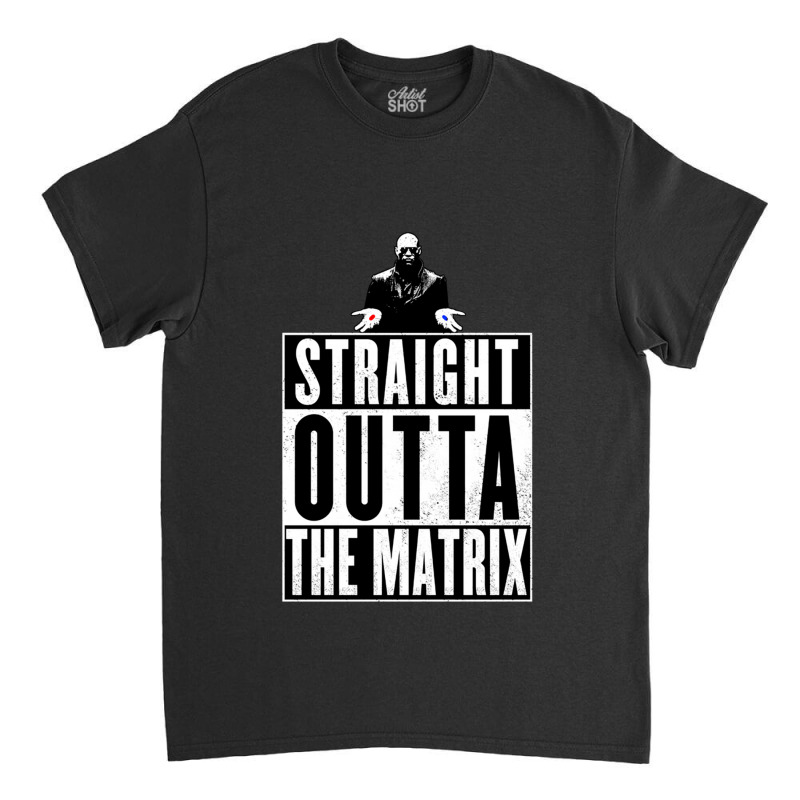 Straight Outta The Matrix Classic T-shirt | Artistshot