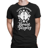 I Made It Through Brain Surgery Aneurysm Patient Tumor T Shirt T-shirt | Artistshot