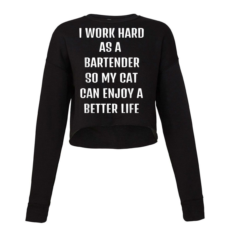 I Worked Hard As A Bartender For My Cats Lifestyle T Shirt Cropped Sweater by xq8pjbeamer | Artistshot