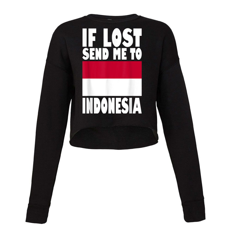 Indonesia Flag Design  If Lost Send Me To Indonesia T Shirt Cropped Sweater | Artistshot