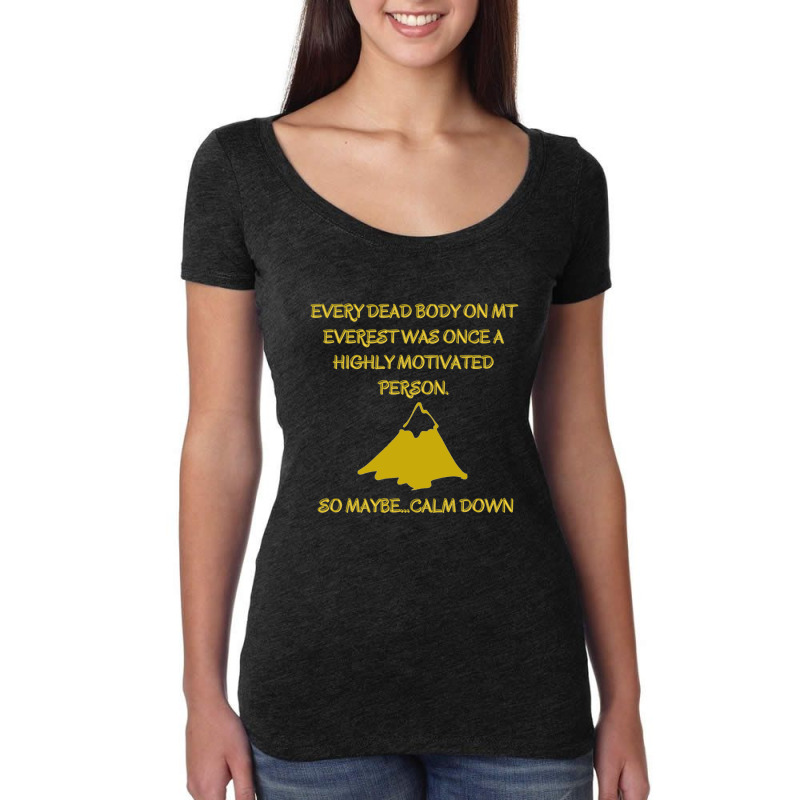 Every Death Body On Mt Everest Was Once A Highly Motivated Person.so M Women's Triblend Scoop T-shirt by MarciJanie | Artistshot