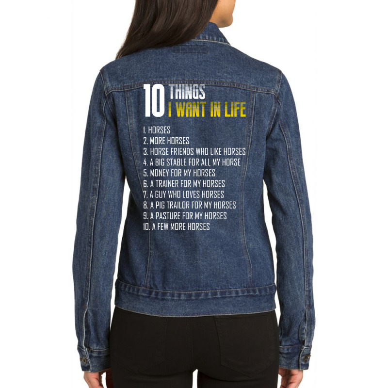 Trending Funny Horst Gift  10 Things I Want In Life Is Horse And More Ladies Denim Jacket by Rios Arevalo | Artistshot