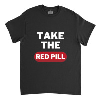 Take The Red Pill 7 Classic T-shirt | Artistshot