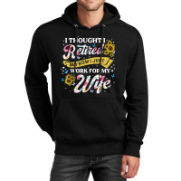 Mens Retired 2023 Now I Only Work For My Wife Funny Retirement T Shirt Unisex Hoodie | Artistshot