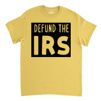 Defund The Irs Classic T-shirt | Artistshot