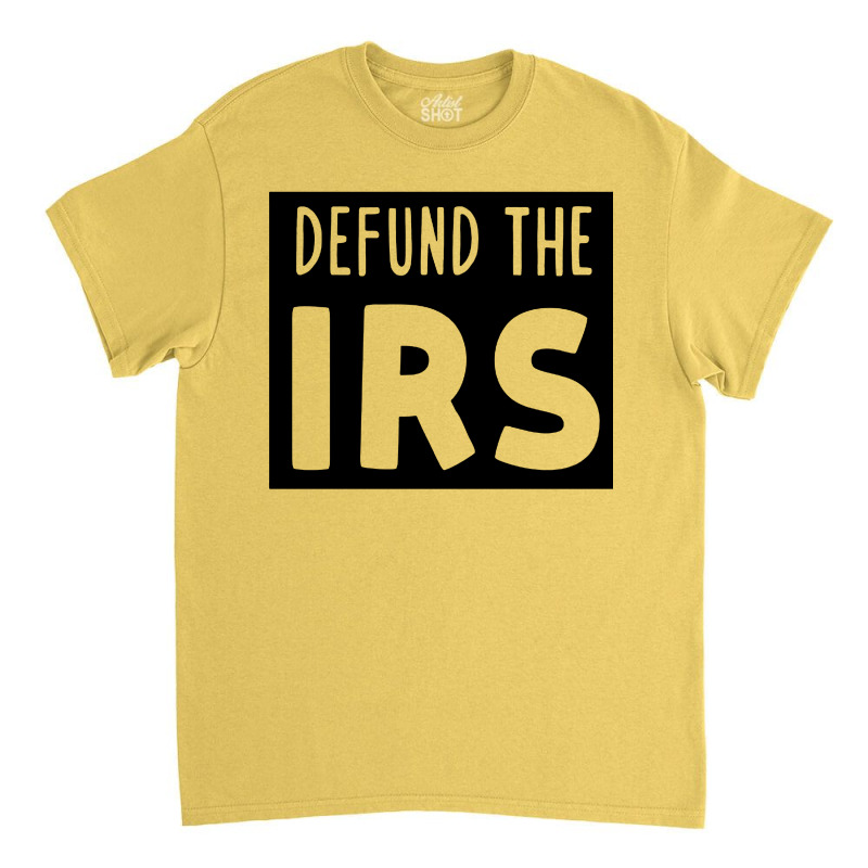 Defund The Irs Classic T-shirt by saterseim | Artistshot