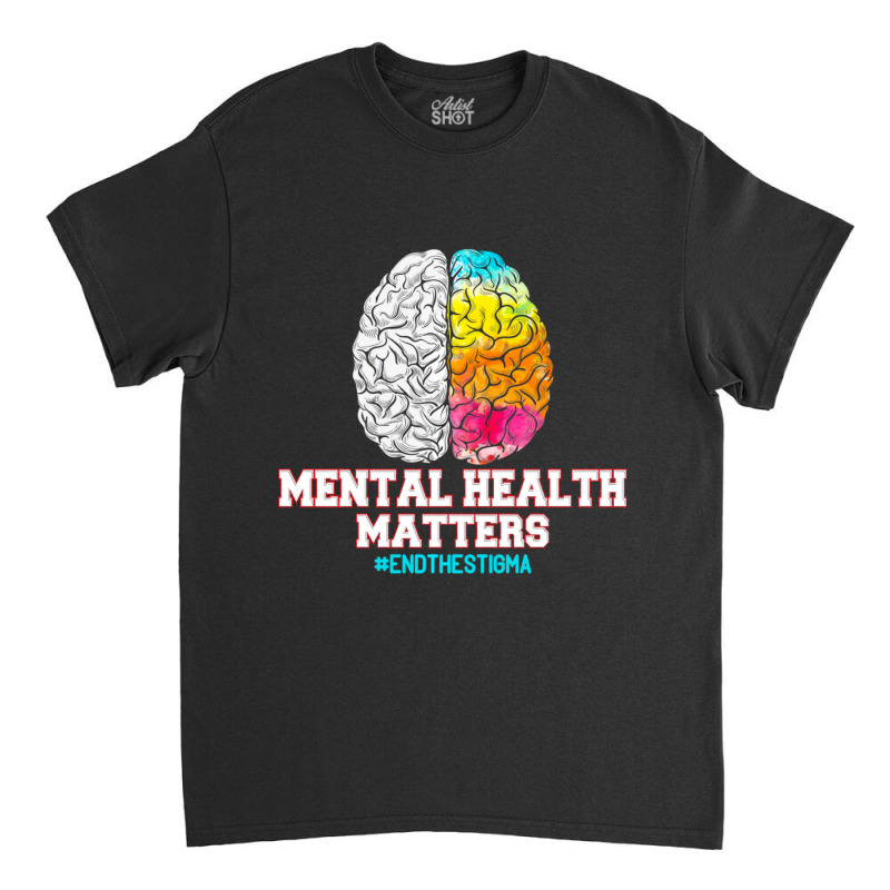 Hot Trend Mental Health Matters End The Stigma Love Awareness Classic T-shirt by yumgaugeteuda | Artistshot