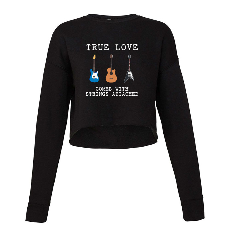 Guitar Player True Love Comes With Strings Attached Guitarist Musician Cropped Sweater by EzequielVera | Artistshot