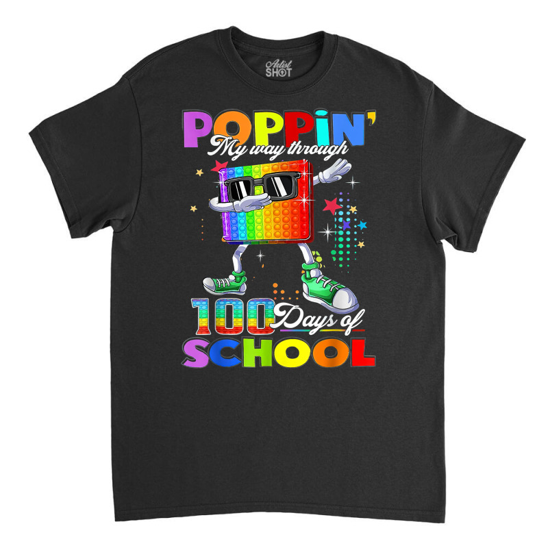 Poppin My Way Through 100 Days Of School T Shirt Classic T-shirt | Artistshot