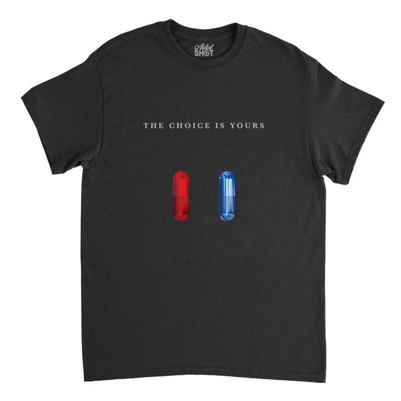 The Choice Is Yours Classic T-shirt | Artistshot