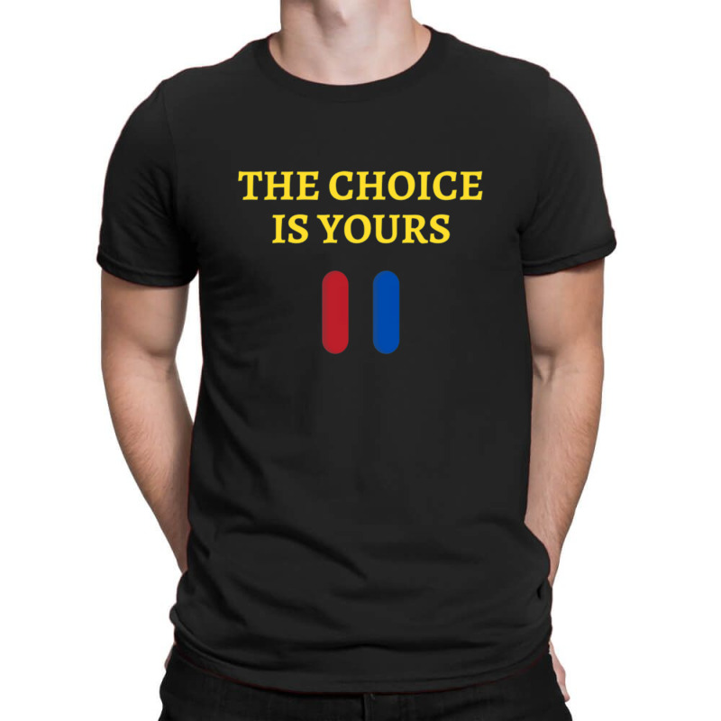 The Choice Is Yours2 T-shirt | Artistshot