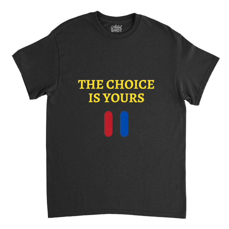 The Choice Is Yours2 Classic T-shirt | Artistshot