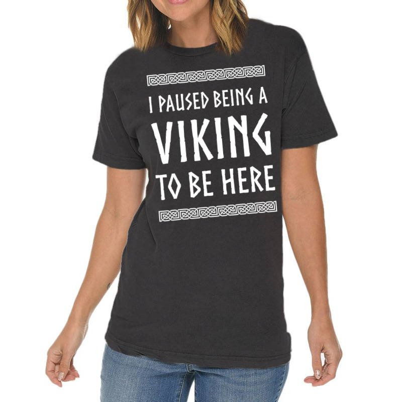 Hot Trend I Paused Being A Viking To Be Here Vintage T-shirt | Artistshot