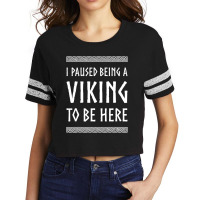 Hot Trend I Paused Being A Viking To Be Here Scorecard Crop Tee | Artistshot