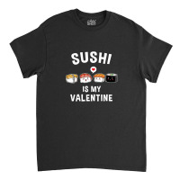 Sushi My Valentine Funny Valentine Classic T-shirt | Artistshot