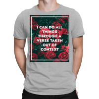 I Can Do All Things Through A Verse Taken Out Of Context T-shirt | Artistshot