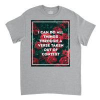 I Can Do All Things Through A Verse Taken Out Of Context Classic T-shirt | Artistshot