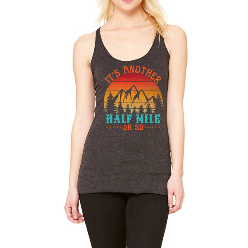 Its Another Half Mile Or So T  Shirt Racerback Tank by hermanceline | Artistshot