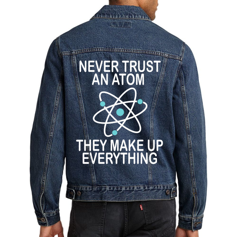 Trending Never Trust An Atom They Make Up Everything Science Teacher Men Denim Jacket by yumgaugeteuda | Artistshot