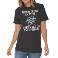 Trending Never Trust An Atom They Make Up Everything Science Teacher Vintage T-shirt | Artistshot