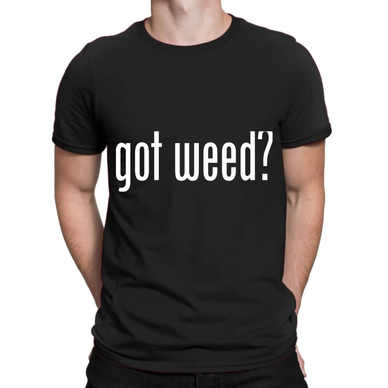 Hot Trend Got Weed T-shirt | Artistshot