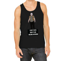 I Don't Even Want To Be Around Anymore Tank Top | Artistshot