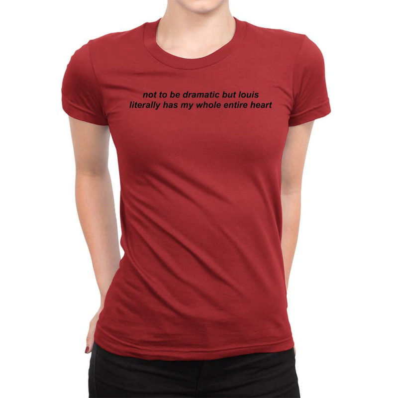 Not To Be Dramatic But Louis Ladies Fitted T-Shirt by ehphyacouzonq | Artistshot