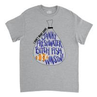 I Don't Want Some Janky Freshwater Bitch Fish Winston Classic T-shirt | Artistshot