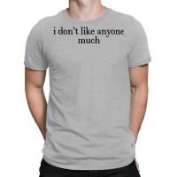 I Don’t Like Anyone Much T-shirt | Artistshot