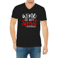 Wine Is My Spirit Animal Quote V-neck Tee | Artistshot