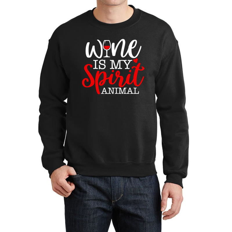 Wine Is My Spirit Animal Quote Crewneck Sweatshirt | Artistshot