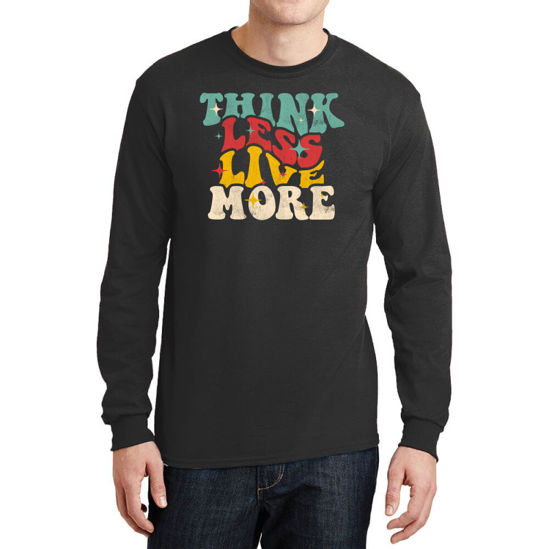 Think Less Live More Long Sleeve Shirts | Artistshot