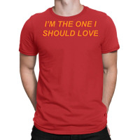 I'm The One I Should Love T-shirt | Artistshot