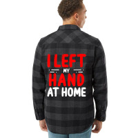 Trending Hand Amputees Left My Hand At Home Amputee Amputated Hands Flannel Shirt | Artistshot