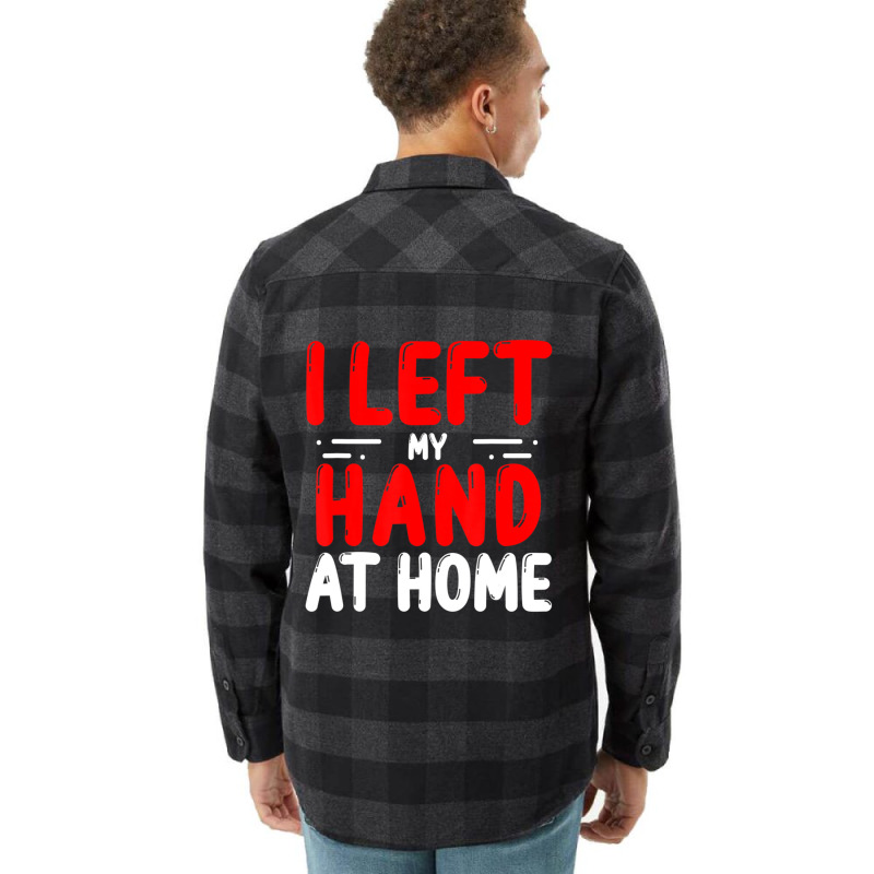 Trending Hand Amputees Left My Hand At Home Amputee Amputated Hands Flannel Shirt | Artistshot