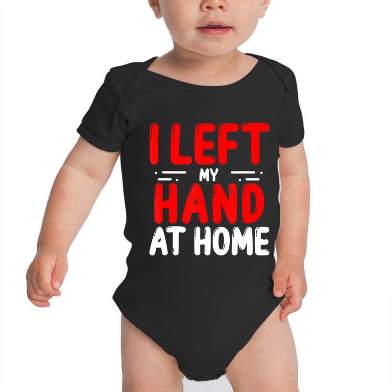 Trending Hand Amputees Left My Hand At Home Amputee Amputated Hands Baby Bodysuit | Artistshot