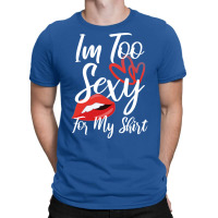 I'm Too Sexy For My Shirt T-shirt | Artistshot