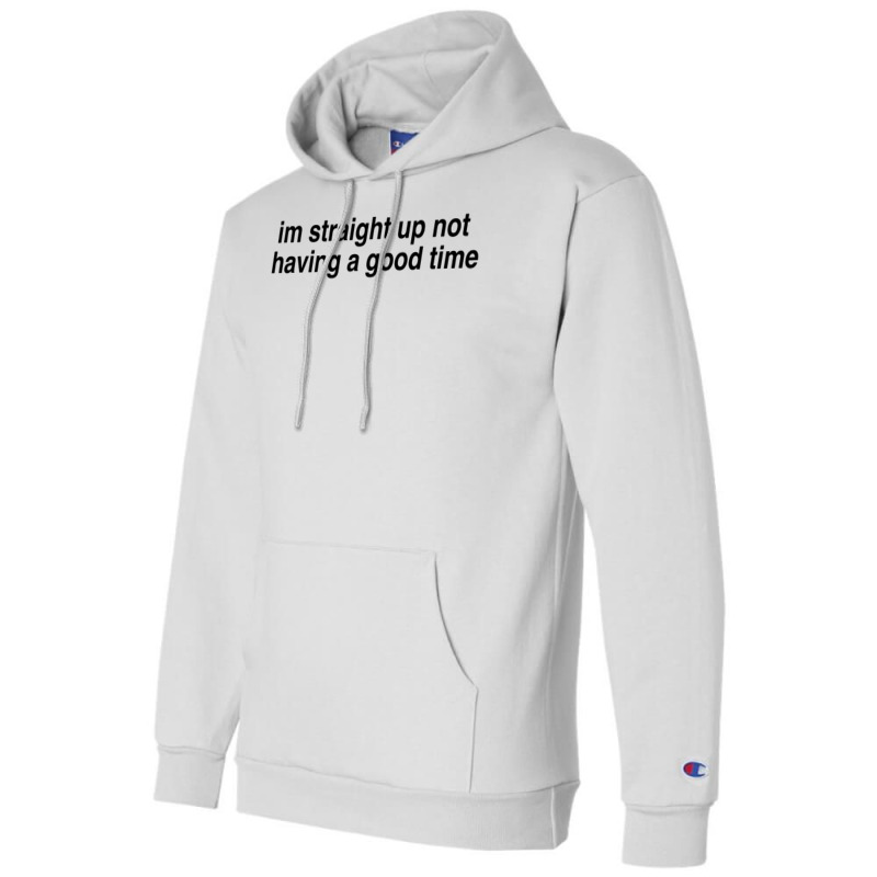 Im Straight Up Not Having A Good Time Champion Hoodie | Artistshot