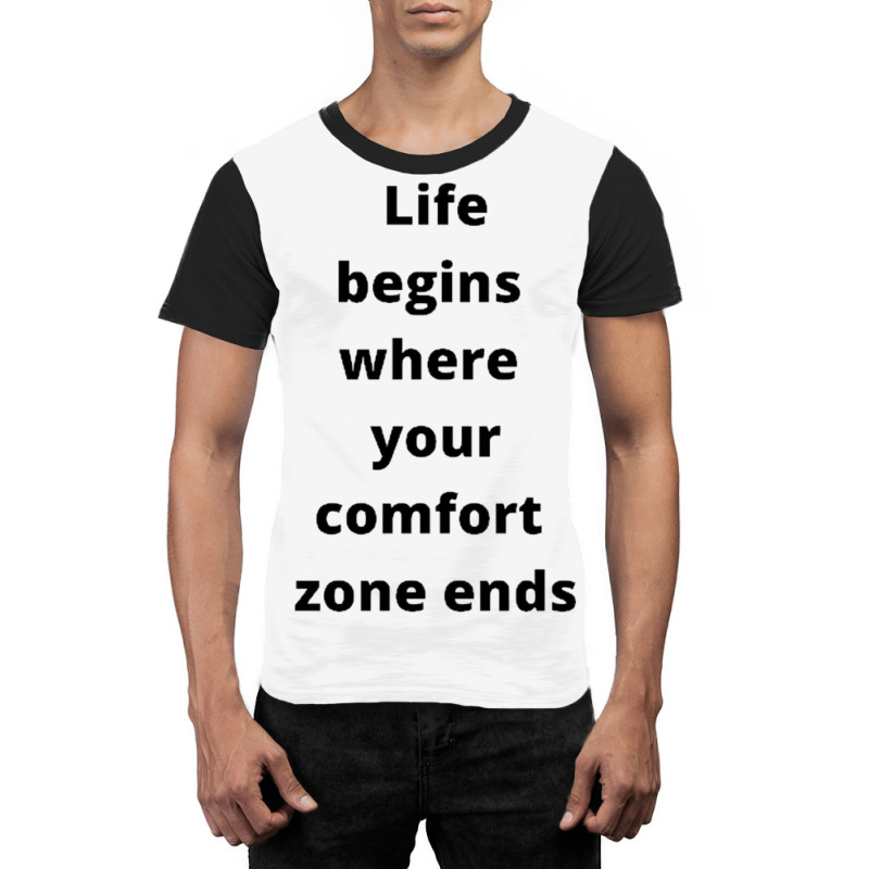 Life Begins Where Your Comfort Zone Ends Graphic T-shirt by GEORGESOCE | Artistshot