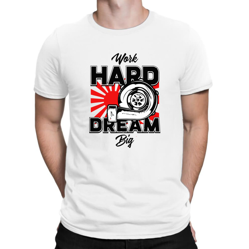 Work Hard Dream Big Turbo T-shirt | Artistshot