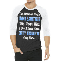 Trending Hand Sanitizer Vs Dirty Thoughts 3/4 Sleeve Shirt | Artistshot