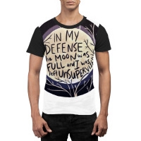 In My Defense The Moon Was Full And I Was Left Unsupervised Graphic T-shirt | Artistshot