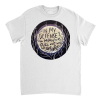 In My Defense The Moon Was Full And I Was Left Unsupervised Classic T-shirt | Artistshot