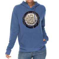 In My Defense The Moon Was Full And I Was Left Unsupervised Lightweight Hoodie | Artistshot