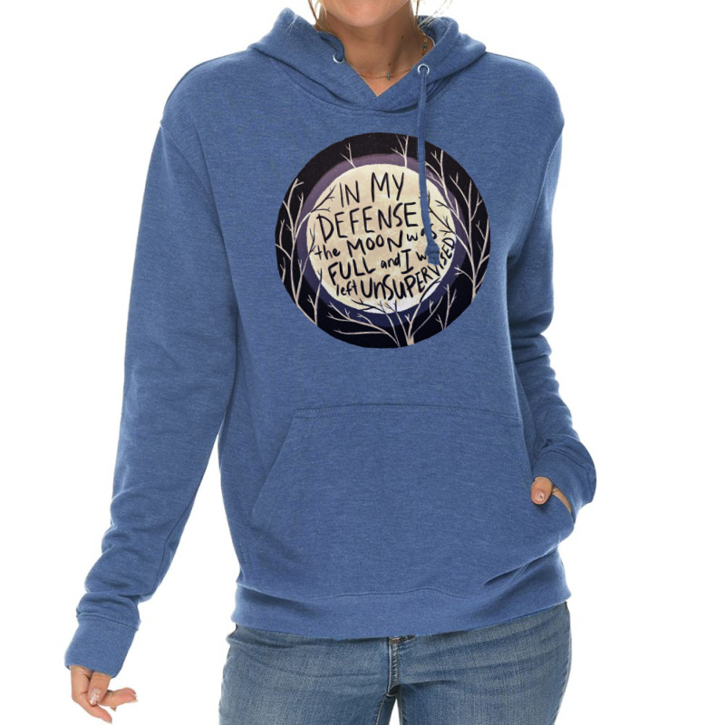 In My Defense The Moon Was Full And I Was Left Unsupervised Lightweight Hoodie | Artistshot